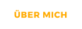 ÜBER MICH